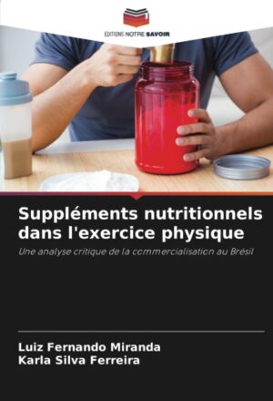 Suppléments nutritionnels dans l'exercice physique: Une analyse critique de la commercialisation au Brésil (French Edition)