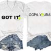 Got It Oops Yours Shirt Pickleball T Shirt Gifts for Pickleball Lovers Pickleball Gifts Funny V Neck Tee