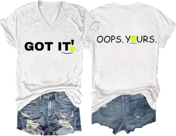 Got It Oops Yours Shirt Pickleball T Shirt Gifts for Pickleball Lovers Pickleball Gifts Funny V Neck Tee