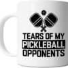 Pickleball Mug - Tears of My Pickleball Opponents - Humor Pickleball Gift Idea For Mens and Womens White 11oz Ceramic Coffee Mug