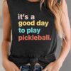 Women It’s a Good Day to Play Pickleball Tank Top Cute Pickleball Lover Vest Shirt Summer Casual Sport Sleeveless Top