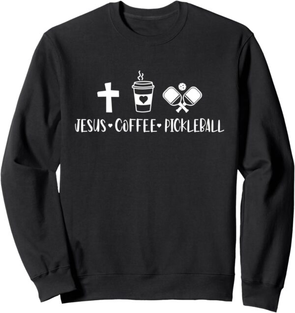 Jesus Coffee Picklenall Funny Christian Pickleball Lovers Sweatshirt