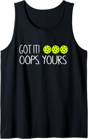 Got It Oops Yours Funny Pickleball Lovers Tank Top