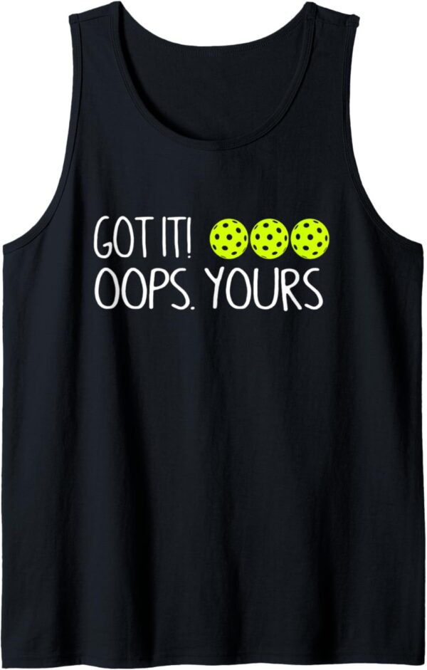 Got It Oops Yours Funny Pickleball Lovers Tank Top