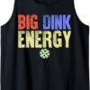 Pickleball Funny Big Dink Energy Tank Top