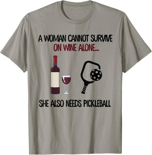 A Woman Cannot Survive On Wine Alone She Needs Pickleball T-Shirt
