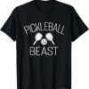 Pickleball Beast, Funny Pickleball Gifts for Tennis Lovers T-Shirt