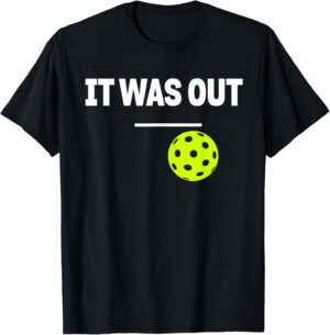 Funny Pickleball It Was Out Player Lover Friends Men Women T-Shirt
