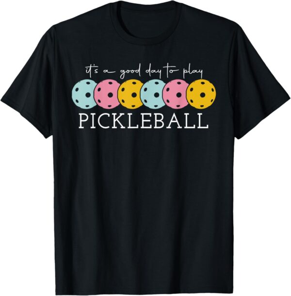 It's A Good Day To Play Pickleball Sport Pickleball Lovers T-Shirt