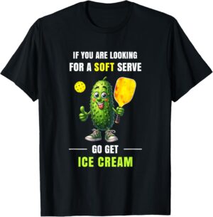 If You Want Soft Serve Go Get Ice Cream Funny Pickleball T-Shirt