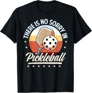 There Is No Sorry In Pickleball Outfit - Funny Saying T-Shirt