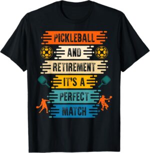 Pickleball and Retirement, It´s a Perfect Match T-Shirt