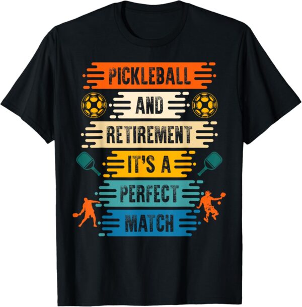 Pickleball and Retirement, It´s a Perfect Match T-Shirt