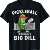It's Kind Of A Big Dill Funny Gifts Pickleball Player Lover T-Shirt
