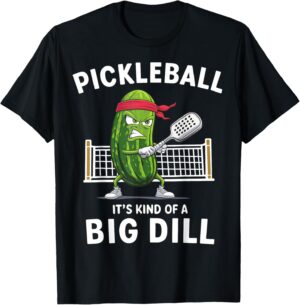 It's Kind Of A Big Dill Funny Gifts Pickleball Player Lover T-Shirt