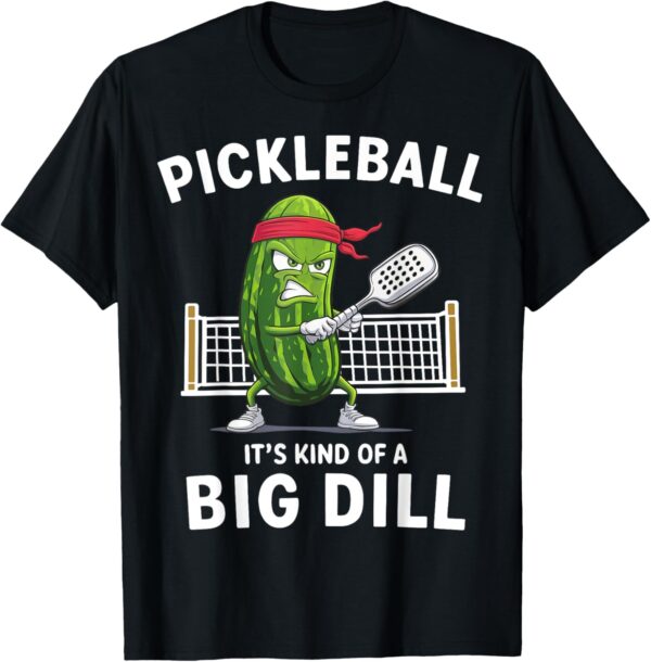 It's Kind Of A Big Dill Funny Gifts Pickleball Player Lover T-Shirt