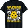 Pickleball Player - Funny May Start Talking About Pickleball T-Shirt